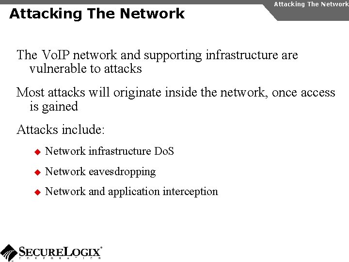 Attacking The Network The Vo. IP network and supporting infrastructure are vulnerable to attacks