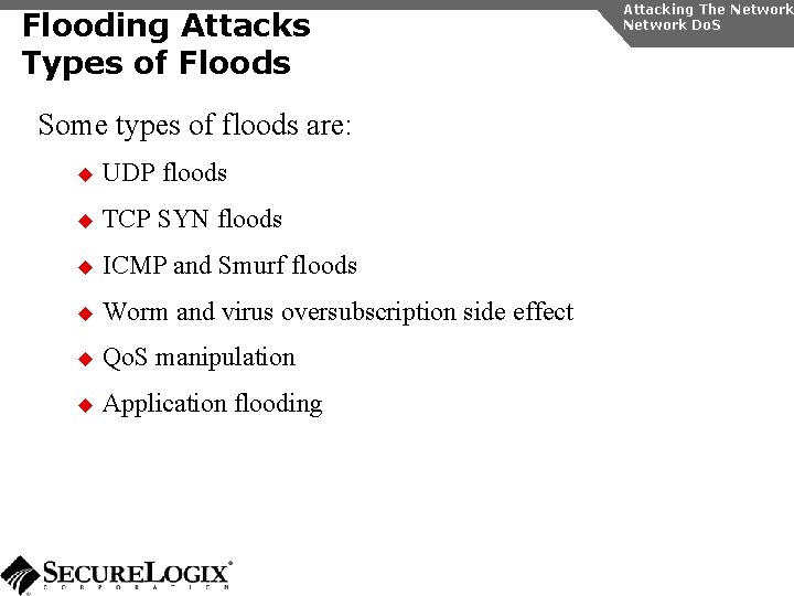 Flooding Attacks Types of Floods Some types of floods are: u UDP floods u