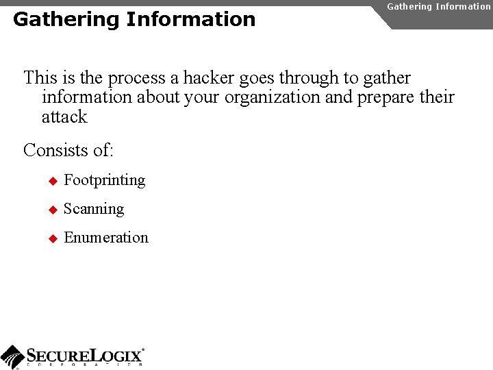 Gathering Information This is the process a hacker goes through to gather information about