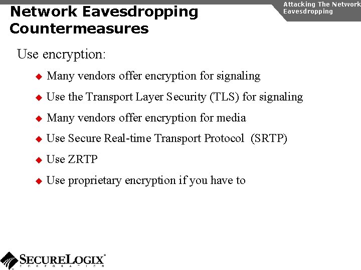 Network Eavesdropping Countermeasures Attacking The Network Eavesdropping Use encryption: u Many vendors offer encryption