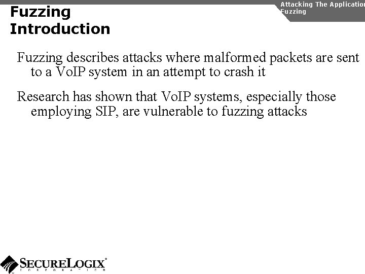 Fuzzing Introduction Attacking The Application Fuzzing describes attacks where malformed packets are sent to