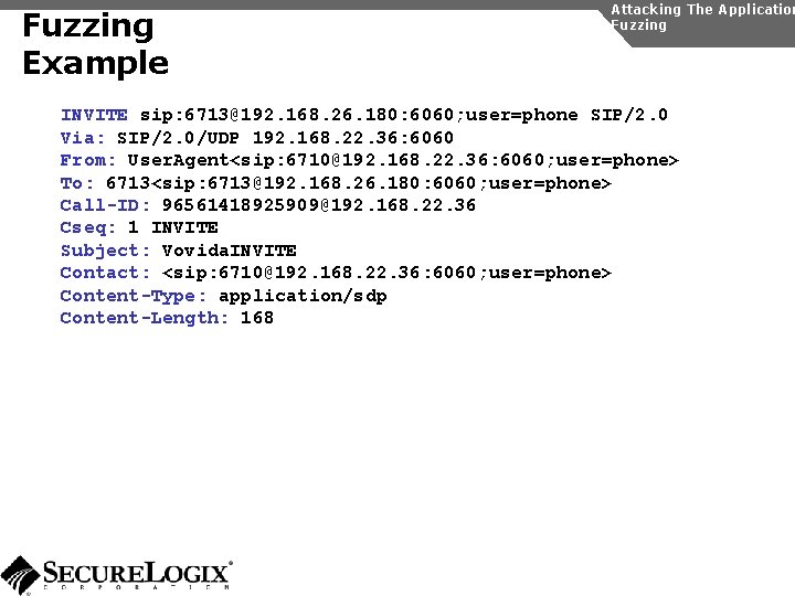 Fuzzing Example Attacking The Application Fuzzing INVITE sip: 6713@192. 168. 26. 180: 6060; user=phone