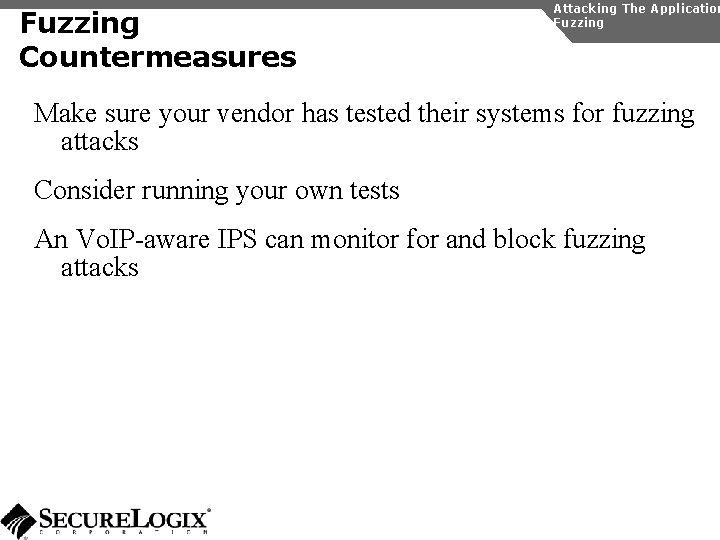 Fuzzing Countermeasures Attacking The Application Fuzzing Make sure your vendor has tested their systems