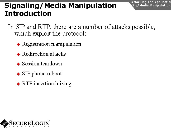 Signaling/Media Manipulation Introduction Attacking The Application Sig/Media Manipulation In SIP and RTP, there a