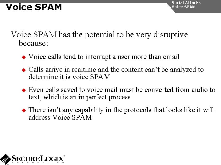 Voice SPAM Social Attacks Voice SPAM has the potential to be very disruptive because: