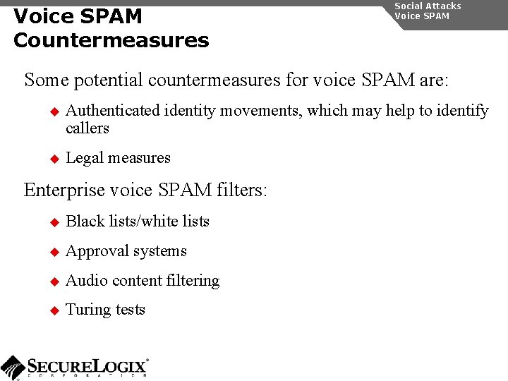 Voice SPAM Countermeasures Social Attacks Voice SPAM Some potential countermeasures for voice SPAM are: