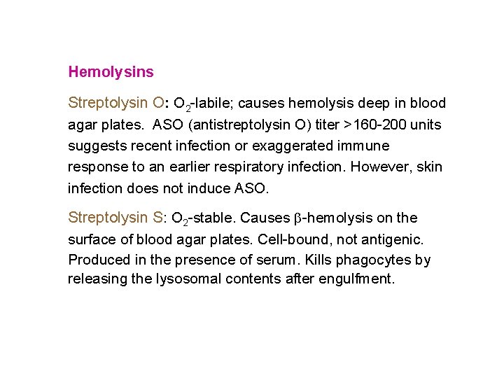 Hemolysins Streptolysin O: O 2 -labile; causes hemolysis deep in blood agar plates. ASO