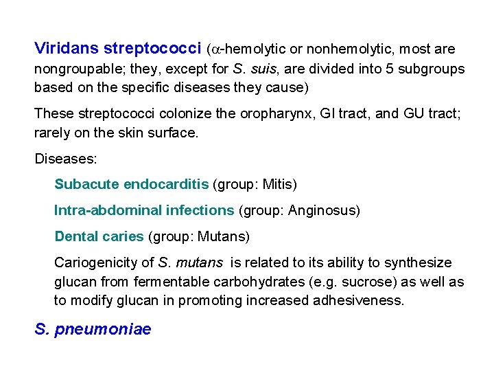 Viridans streptococci (a-hemolytic or nonhemolytic, most are nongroupable; they, except for S. suis, are