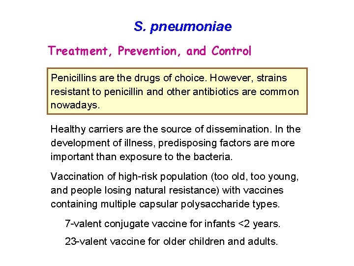 S. pneumoniae Treatment, Prevention, and Control Penicillins are the drugs of choice. However, strains