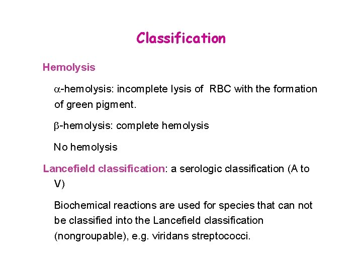 Classification Hemolysis a-hemolysis: incomplete lysis of RBC with the formation of green pigment. b-hemolysis: