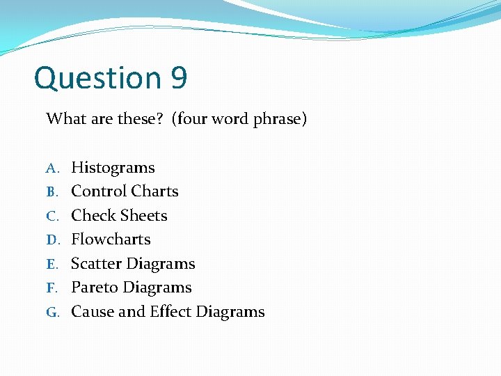Question 9 What are these? (four word phrase) A. Histograms B. Control Charts C. Question 9 What are these? (four word phrase) A. Histograms B. Control Charts C.