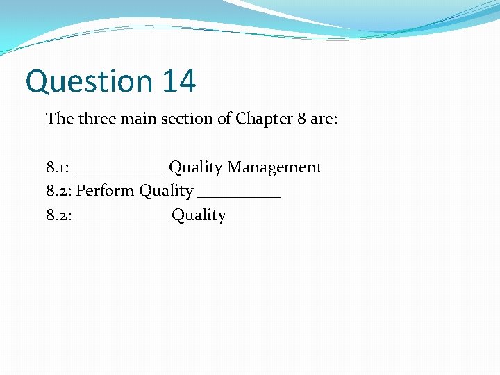 Question 14 The three main section of Chapter 8 are: 8. 1: ______ Quality Question 14 The three main section of Chapter 8 are: 8. 1: ______ Quality