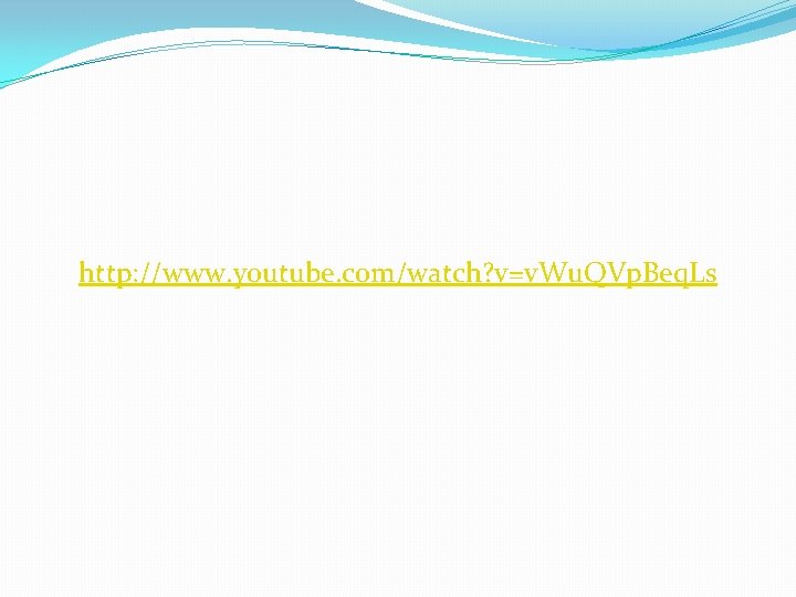 http: //www. youtube. com/watch? v=v. Wu. QVp. Beq. Ls http: //www. youtube. com/watch? v=v. Wu. QVp. Beq. Ls