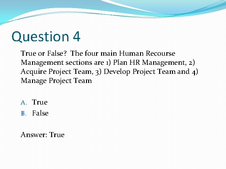 Question 4 True or False? The four main Human Recourse Management sections are 1) Question 4 True or False? The four main Human Recourse Management sections are 1)
