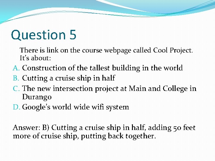 Question 5 There is link on the course webpage called Cool Project. It’s about: Question 5 There is link on the course webpage called Cool Project. It’s about: