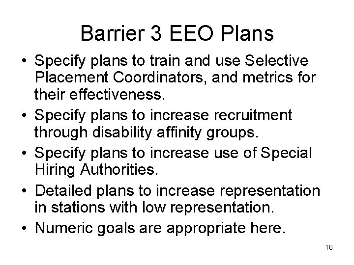 Barrier 3 EEO Plans • Specify plans to train and use Selective Placement Coordinators,