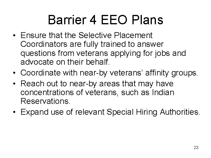 Barrier 4 EEO Plans • Ensure that the Selective Placement Coordinators are fully trained