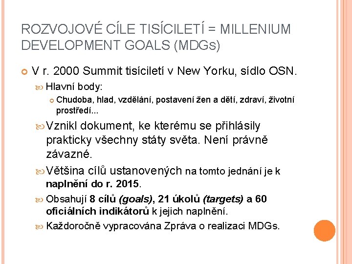 ROZVOJOVÉ CÍLE TISÍCILETÍ = MILLENIUM DEVELOPMENT GOALS (MDGS) V r. 2000 Summit tisíciletí v