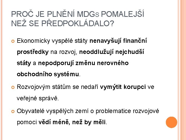 PROČ JE PLNĚNÍ MDGS POMALEJŠÍ NEŽ SE PŘEDPOKLÁDALO? Ekonomicky vyspělé státy nenavyšují finanční prostředky