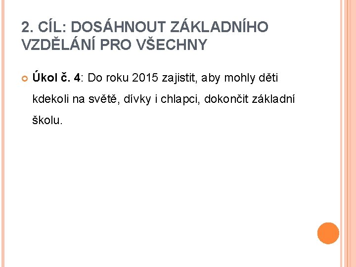 2. CÍL: DOSÁHNOUT ZÁKLADNÍHO VZDĚLÁNÍ PRO VŠECHNY Úkol č. 4: Do roku 2015 zajistit,