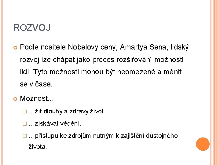 ROZVOJ Podle nositele Nobelovy ceny, Amartya Sena, lidský rozvoj lze chápat jako proces rozšiřování