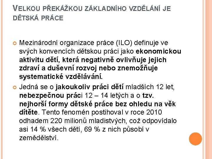 VELKOU PŘEKÁŽKOU ZÁKLADNÍHO VZDĚLÁNÍ JE DĚTSKÁ PRÁCE Mezinárodní organizace práce (ILO) definuje ve svých