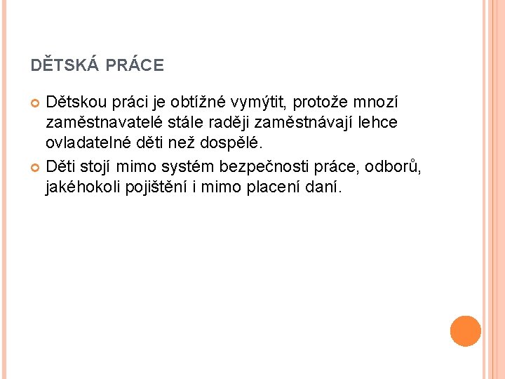 DĚTSKÁ PRÁCE Dětskou práci je obtížné vymýtit, protože mnozí zaměstnavatelé stále raději zaměstnávají lehce