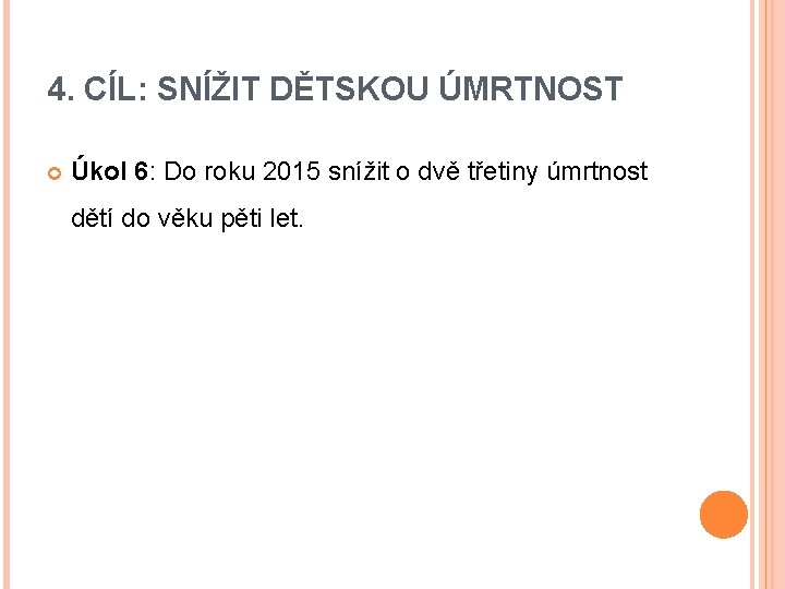 4. CÍL: SNÍŽIT DĚTSKOU ÚMRTNOST Úkol 6: Do roku 2015 snížit o dvě třetiny