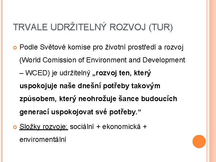 TRVALE UDRŽITELNÝ ROZVOJ (TUR) Podle Světové komise pro životní prostředí a rozvoj (World Comission