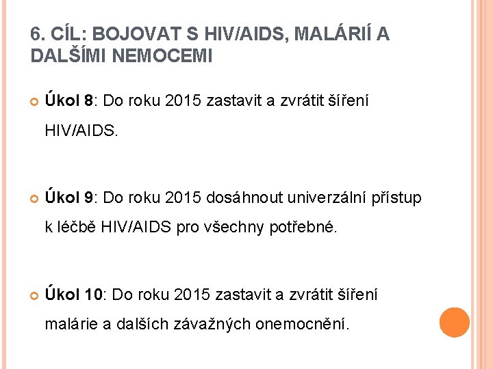 6. CÍL: BOJOVAT S HIV/AIDS, MALÁRIÍ A DALŠÍMI NEMOCEMI Úkol 8: Do roku 2015