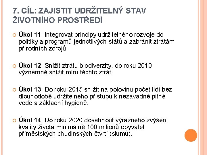 7. CÍL: ZAJISTIT UDRŽITELNÝ STAV ŽIVOTNÍHO PROSTŘEDÍ Úkol 11: Integrovat principy udržitelného rozvoje do