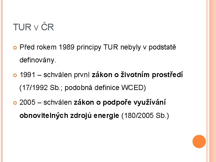 TUR V ČR Před rokem 1989 principy TUR nebyly v podstatě definovány. 1991 –