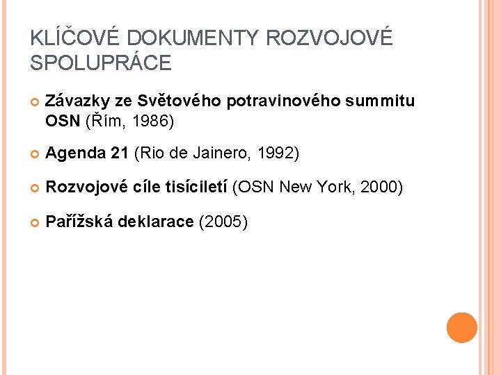 KLÍČOVÉ DOKUMENTY ROZVOJOVÉ SPOLUPRÁCE Závazky ze Světového potravinového summitu OSN (Řím, 1986) Agenda 21