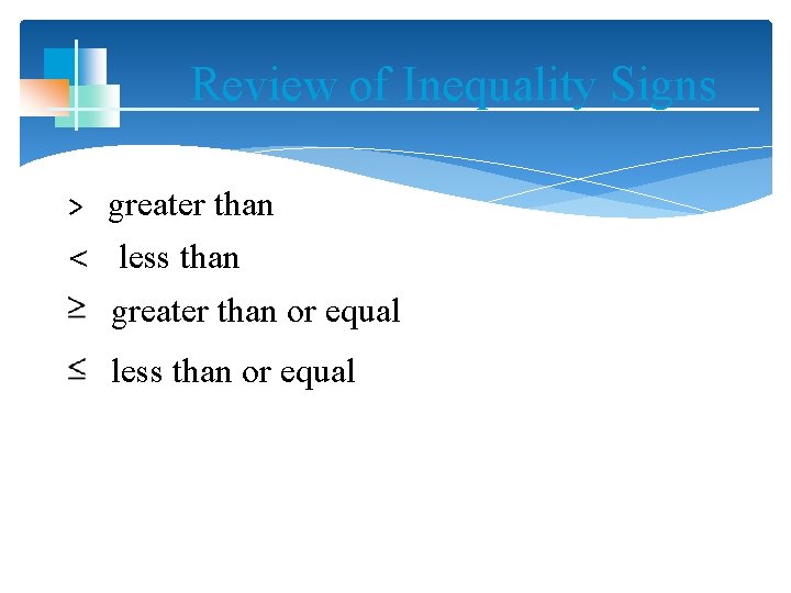 Review of Inequality Signs > greater than < less than greater than or equal