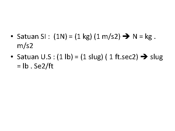  • Satuan SI : (1 N) = (1 kg) (1 m/s 2) N