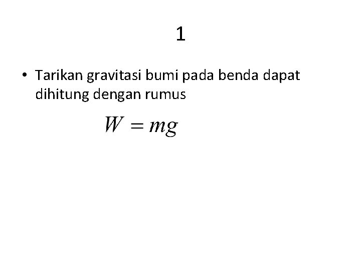 1 • Tarikan gravitasi bumi pada benda dapat dihitung dengan rumus 