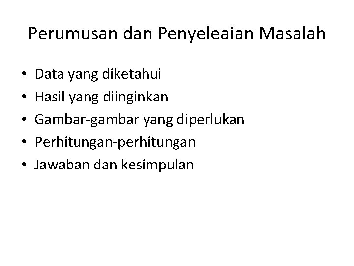 Perumusan dan Penyeleaian Masalah • • • Data yang diketahui Hasil yang diinginkan Gambar-gambar