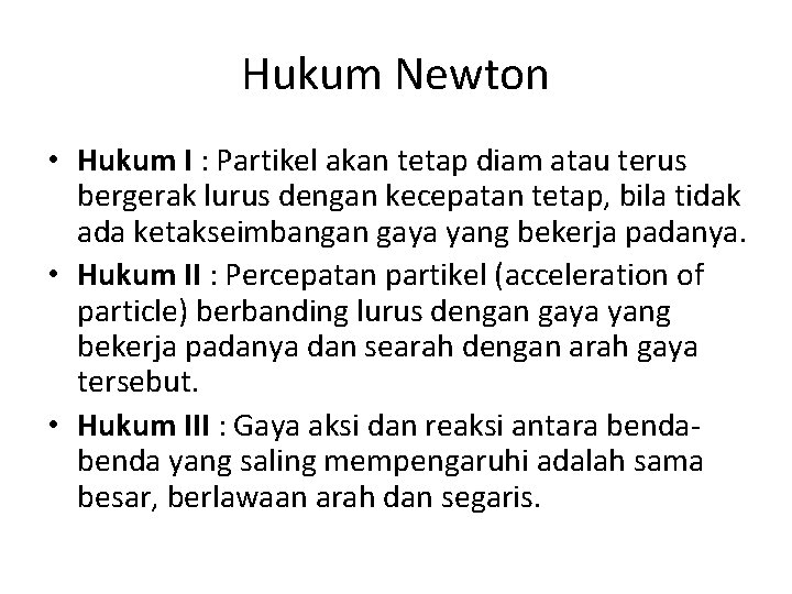Hukum Newton • Hukum I : Partikel akan tetap diam atau terus bergerak lurus