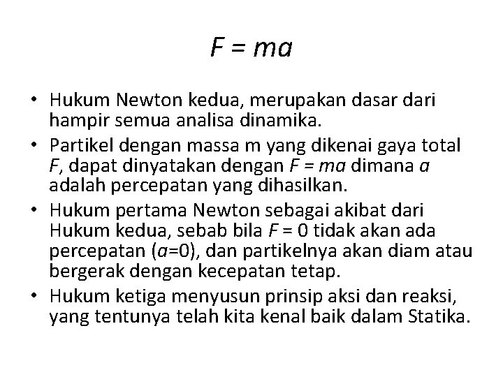 F = ma • Hukum Newton kedua, merupakan dasar dari hampir semua analisa dinamika.
