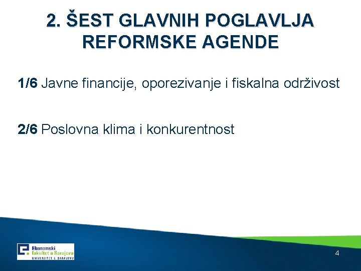 2. ŠEST GLAVNIH POGLAVLJA REFORMSKE AGENDE 1/6 Javne financije, oporezivanje i fiskalna održivost 2/6