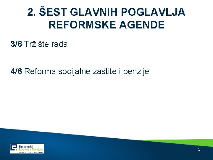 2. ŠEST GLAVNIH POGLAVLJA REFORMSKE AGENDE 3/6 Tržište rada 4/6 Reforma socijalne zaštite i