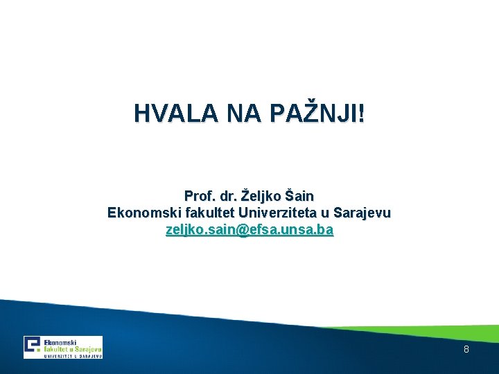 HVALA NA PAŽNJI! Prof. dr. Željko Šain Ekonomski fakultet Univerziteta u Sarajevu zeljko. sain@efsa.
