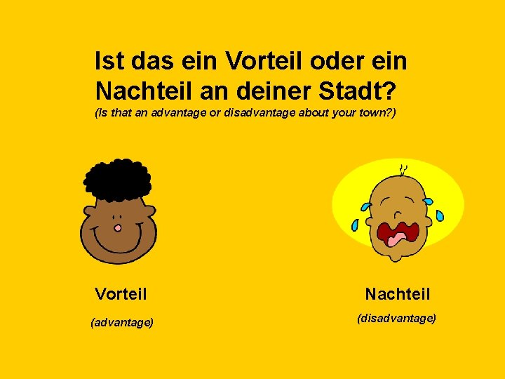 Ist das ein Vorteil oder ein Nachteil an deiner Stadt? (Is that an advantage