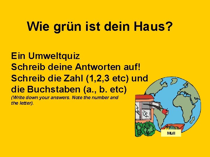 Wie grün ist dein Haus? Ein Umweltquiz Schreib deine Antworten auf! Schreib die Zahl