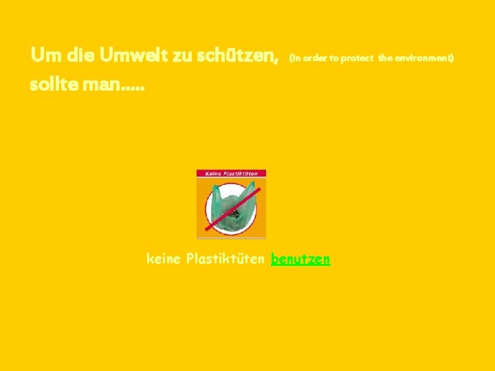 Um die Umwelt zu schützen, sollte man…. . (in order to protect the environment)