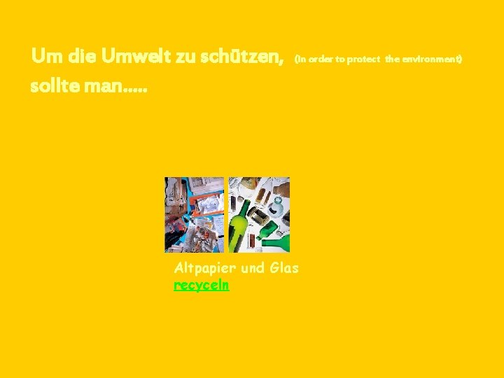 Um die Umwelt zu schützen, sollte man…. . (in order to protect the environment)