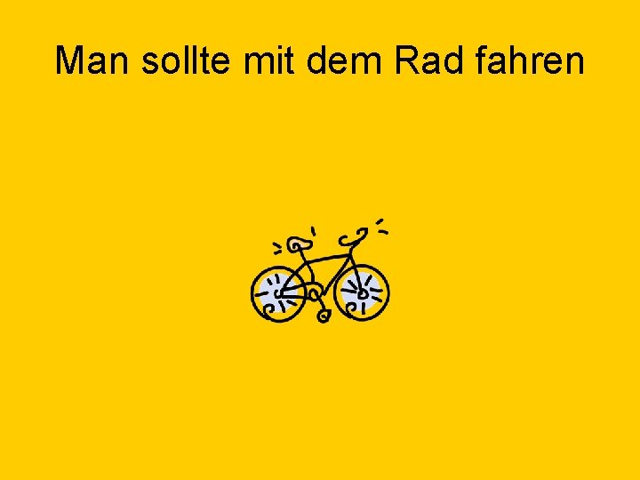 Man sollte mit dem Rad fahren 
