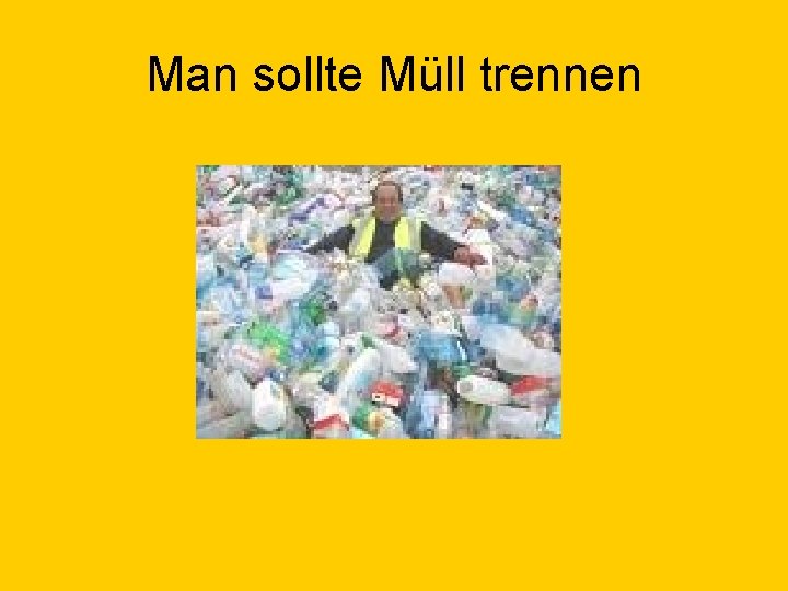 Man sollte Müll trennen 
