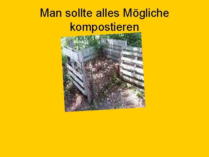 Man sollte alles Mögliche kompostieren 