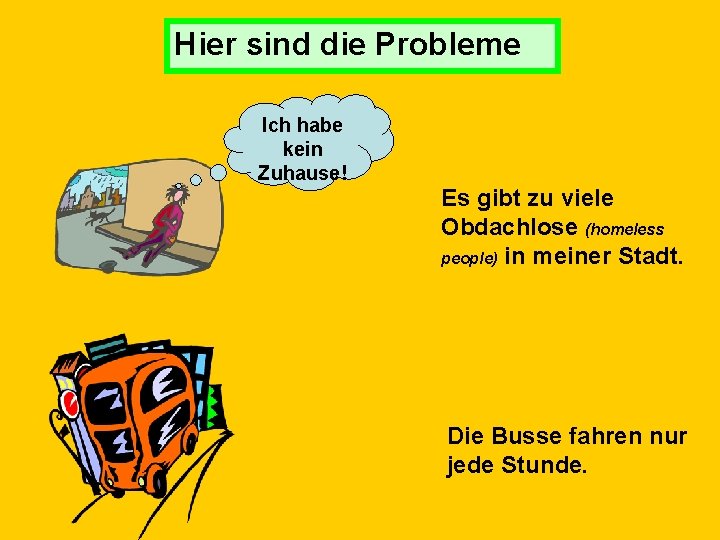 Hier sind die Probleme Ich habe kein Zuhause! Es gibt zu viele Obdachlose (homeless